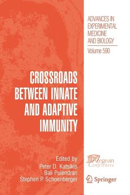 Crossroads between Innate and Adaptive Immunity - Katsikis, Peter D. (Editor), and Pulendran, Bali (Editor), and Schoenberger, Stephen P. (Editor)