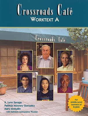 Crossroads Caf�(c), Worktext a: English Learning Program - Savage, K, and Cuomo, Anna, and Gonzalez, Patricia