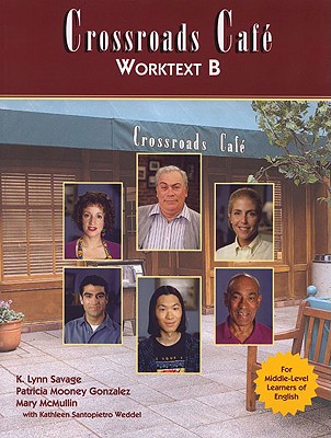 Crossroads Caf�(c), Worktext B: English Learning Program - Savage, K, and Cuomo, Anna, and Gonzalez, Patricia