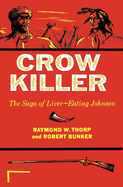Crow Killer: The Saga of Liver-Eating Johnson