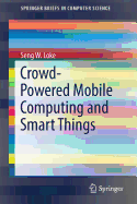 Crowd-Powered Mobile Computing and Smart Things