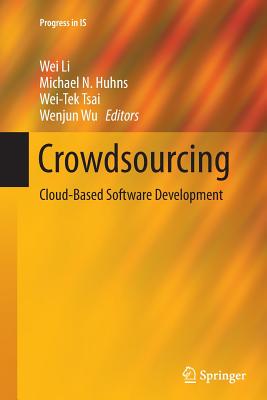 Crowdsourcing: Cloud-Based Software Development - Li, Wei, Professor, M.D. (Editor), and Huhns, Michael N (Editor), and Tsai, Wei-Tek (Editor)