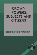 Crown Powers, Subjects and Citizens