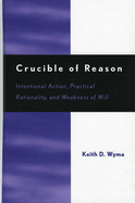 Crucible of Reason: Intentional Action, Practical Rationality, and Weakness of Will