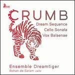 Crumb: Dream Sequence; Cello Sonata; Vox Balaenae