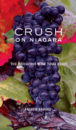 Crush on Niagara: The Definitive Wine Tour Guide