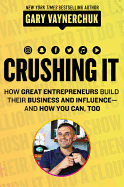 Crushing It!: How Great Entrepreneurs Build Business and Influence - And How You Can, Too