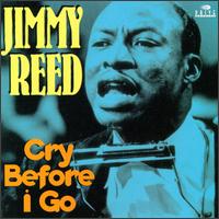 Cry Before I Go - Jimmy Reed