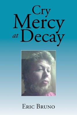 Cry Mercy at Decay - Bruno, Eric