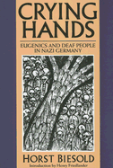 Crying Hands: Eugenics and Deaf People in Nazi Germany