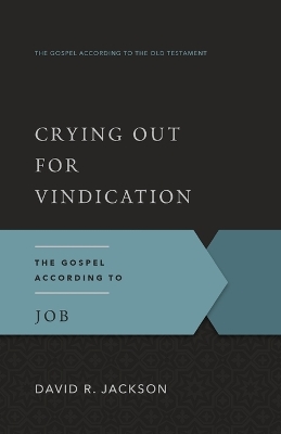 Crying Out for Vindication: The Gospel According to Job - Jackson, David R
