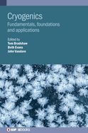 Cryogenics: Fundamentals, foundations and applications