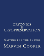 Cryonics & Cryopreservation: Waiting for the Future