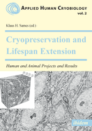 Cryopreservation and Lifespan Extension: Human and Animal Projects and Results
