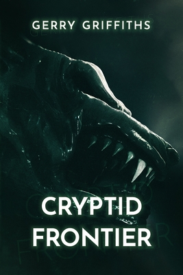 Cryptid Frontier - Griffiths, Gerry