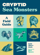 Cryptid Sea Monsters: A Field Guide to 50 Fascinating Beasts