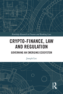 Crypto-Finance, Law and Regulation: Governing an Emerging Ecosystem