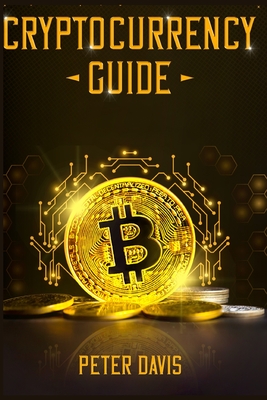 Cryptocurrency: Guide - Davis, Peter
