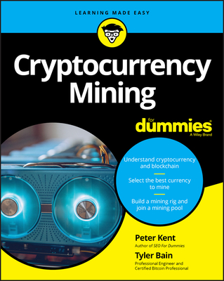 Cryptocurrency Mining for Dummies - Bain, Tyler, and Kent, Peter