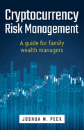 Cryptocurrency Risk Management: A guide for family wealth managers
