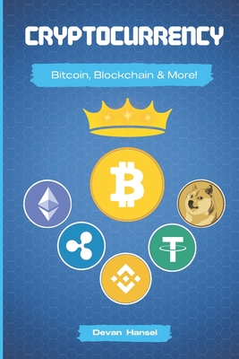 Cryptocurrency: The Essential Guide to Bitcoin, Blockchain and More! - Hansel, Devan