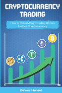 Cryptocurrency Trading: How to Make Money by Trading Bitcoin and Other Cryptocurrency