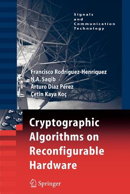 Cryptographic Algorithms on Reconfigurable Hardware - Rodriguez-Henriquez, Francisco, and Saqib, N a, and D�az P�rez, Arturo