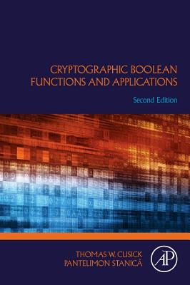 Cryptographic Boolean Functions and Applications - Cusick, Thomas W, and Stanica, Pantelimon