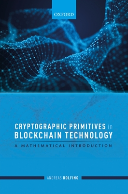 Cryptographic Primitives in Blockchain Technology: A mathematical introduction - Bolfing, Andreas