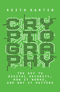 Cryptography: The Key to Digital Security, How It Works, and Why It Matters