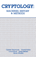 Cryptology: Machines, History, & Methods