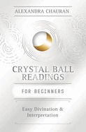 Crystal Ball Reading for Beginners: Easy Divination & Interpretation