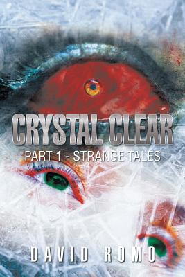 Crystal Clear: Part 1 - Strange Tales - Romo, David