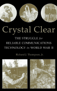 Crystal Clear: The Struggle for Reliable Communications Technology in World War II