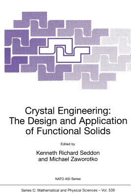 Crystal Engineering The Design and Application of Functional Solids - Seddon, Kenneth Richard (Editor), and Zaworotko, Michael (Editor)