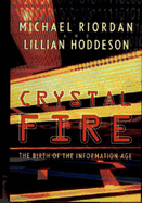 Crystal Fire: The Birth of the Information Age