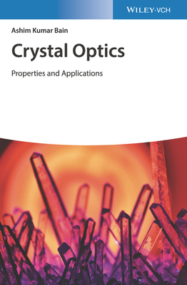 Crystal Optics: Properties and Applications - Bain, Ashim Kumar