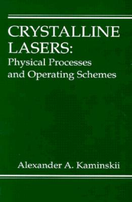 Crystalline Lasers: Physical Processes and Operating Schemes - Kaminskii, Alexander