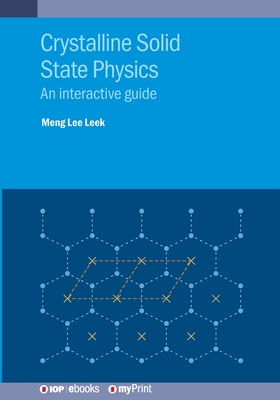 Crystalline Solid State Physics: An interactive guide - Leek, Meng Lee