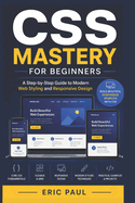 CSS Mastery for Beginners: A Step-by-Step Guide to Modern Web Styling and Responsive Design