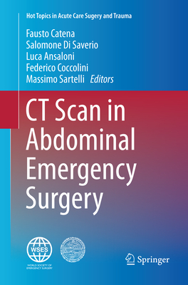 CT Scan in Abdominal Emergency Surgery - Catena, Fausto (Editor), and Di Saverio, Salomone (Editor), and Ansaloni, Luca (Editor)