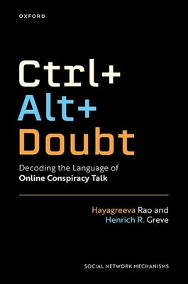 Ctrl+alt+doubt: Decoding the Language of Online Conspiracy Talk - Rao, Hayagreeva, and Greve, Henrich R