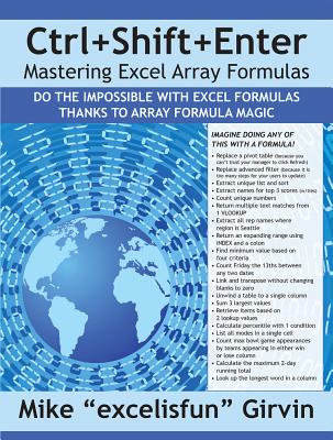 Ctrl+Shift+Enter Mastering Excel Array Formulas: Do the Impossible with Excel Formulas Thanks to Array Formula Magic - Girvin, Mike ExcelisFun