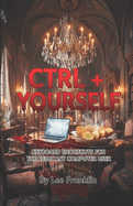 Ctrl + Yourself: Unexpected Keyboard Stories For Reluctant Computer Users