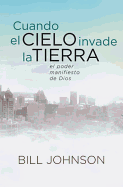 Cuando el Cielo Invade la Tierra: El Poder Manifiesto de Dios