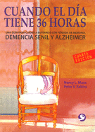 Cuando El D�a Tiene 36 Horas: Una Gu�a Para Cuidar a Enfermos Con P�rdida de Memoria