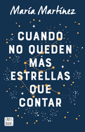 Cuando No Queden M�s Estrellas Que Contar / When There Aren't Any Stars Left to Count (a Novel)