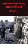 Cuba: Cronologia de La Lucha Contra El Totalitarismo