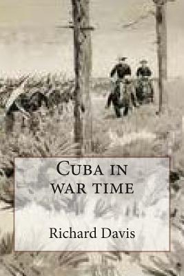 Cuba in war time - Davis, Richard Harding