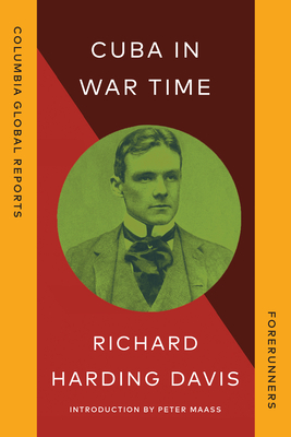 Cuba in War Time - Davis, Richard Harding, and Maass, Peter (Introduction by)